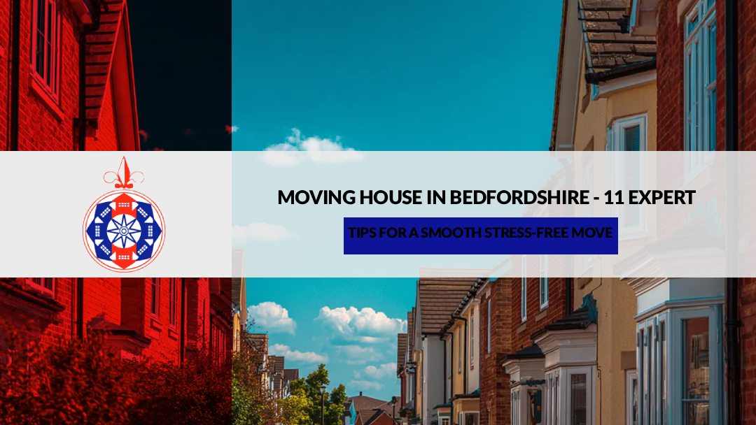 Moving House in Bedfordshire – 11 Expert Tips for a Smooth Stress-Free Move